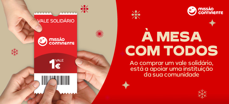 Missão Continente: ao comprar um vale solidário, está a apoiar uma instituição da sua comunidade.